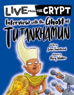 Live from the Crypt: Interview with the Ghost of Tutankhamun  (Illustrated Edition)