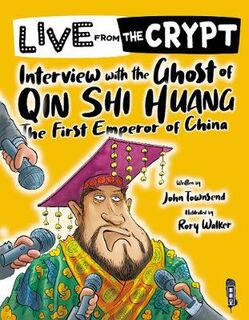 Live from the Crypt: Interview with the Ghost of Qin Shi Huang  (Illustrated Edition)