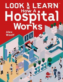 Look & Learn: How A Hospital Works  (Illustrated Edition)