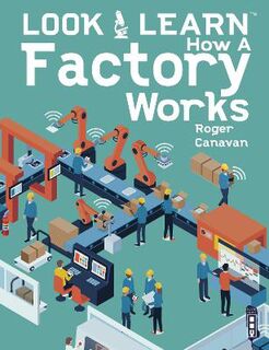 Look & Learn: How A Factory Works  (Illustrated Edition)
