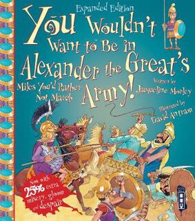 You Wouldn't Want To Be In Alexander The Great's Army!  (Illustrated Edition)