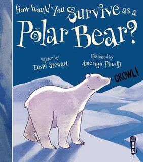 How Would You Survive As A Polar Bear?  (Illustrated Edition)