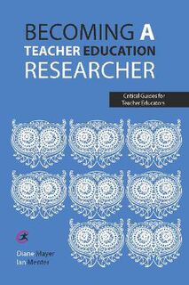 Critical Guides for Teacher Educators #: Becoming a teacher education researcher