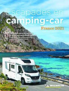 Michelin Camping Guides: Escapades En Camping-Car France Michelin 2021