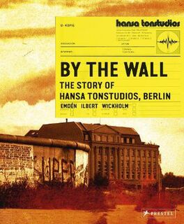 By The Wall: The Story of Hansa Studios Berlin