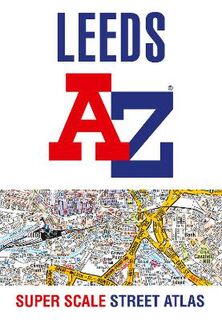 Leeds A-Z Super Scale Street Atlas