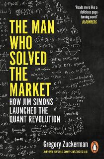 Man Who Solved the Market, The: How Jim Simons Launched the Quant Revolution