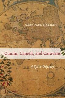 California Studies in Food and Culture #: Cumin, Camels, and Caravans