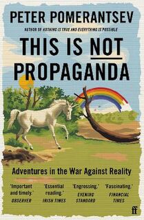 This is Not Propaganda: Adventures in the War Against Reality