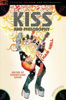 Popular Culture and Philosophy: KISS and Philosophy