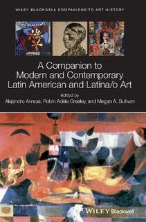 Blackwell Companions to Art History #: A Companion to Modern and Contemporary Latin American and Latina/o Art