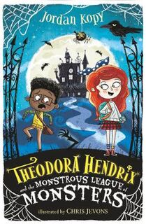 Theodora Hendrix #01: Theodora Hendrix and the Monstrous League of Monsters