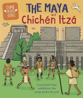 Time Travel Guides: Maya and Chichen Itza, The