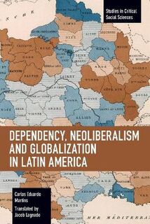 Studies in Critical Social Sciences #: Dependency, Neoliberalism and Globalization in Latin America