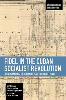 Studies in Critical Social Sciences #: Fidel in the Cuban Socialist Revolution