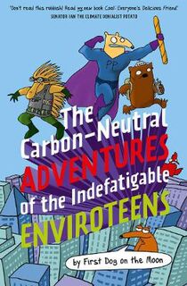 The Carbon-Neutral Adventures of the Indefatigable EnviroTeens (Graphic Novel)