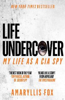 Life Undercover: The Explosive First-Hand Account of a CIA Agent Hunting the World's Most Dangerous Terrorists