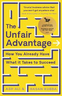 Unfair Advantage, The: How You Already Have What It Takes to Succeed