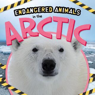 Endangered Animals: In the Arctic