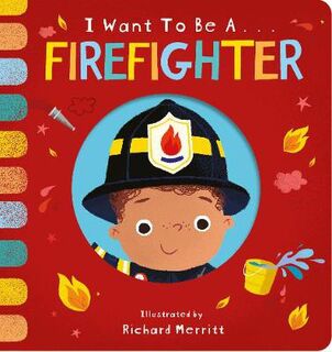 I Want to be... #: I Want to be a Firefighter