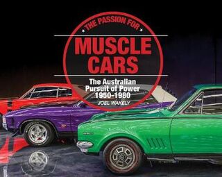 Passion for Muscle Cars, The: The Australian Pursuit of Power 1950-1980