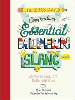The Illustrated Compendium of Essential Modern Slang