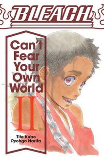 Bleach: Can't Fear Your Own World Vol. 2 (Graphic Novel)