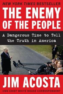 Enemy of the People, The: A Dangerous Time to Tell the Truth in America