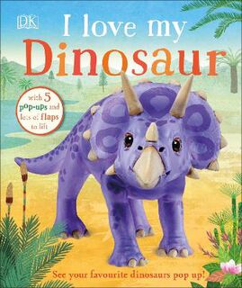 I Love My Dinosaur (Pop-Up, Lift-the-Flaps)