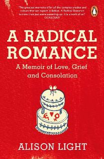 A Radical Romance: A Memoir of Love, Grief and Consolation