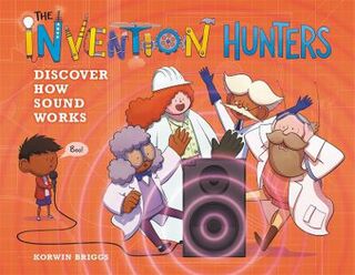Invention Hunters: Discover How Sound Works