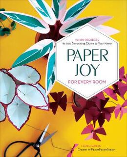 Paper Joy for Every Room: 15 Fun Projects to Add Decorating Charm to Your Home