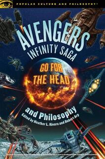 Popular Culture and Philosophy: Avengers Infinity Saga and Philosophy