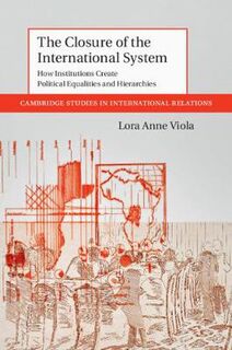 Cambridge Studies in International Relations #: The Closure of the International System
