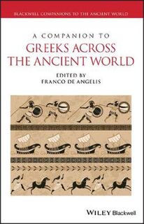 Blackwell Companions to the Ancient World #: A Companion to Greeks Across the Ancient World