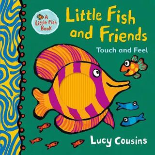Little Fish: Little Fish and Friends (Touch-and-Feel Board Book)
