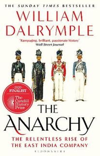 Anarchy, The: The Rise and Fall of the East India Company
