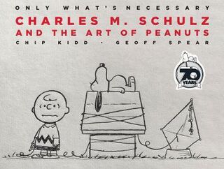 Only What's Necessary: Charles M Schulz and the Art of Peanuts
