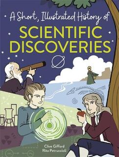A Short, Illustrated History of...: Scientific Discoveries