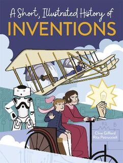 A Short, Illustrated History of...: Inventions