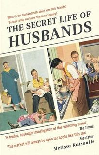 Secret Life of Husbands, The: Everything You Need to Know About the Man in Your Life