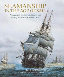 Seamanship in the Age of Sail: An Account of Shiphandling of the Sailing Man-o-War, 1600-1860
