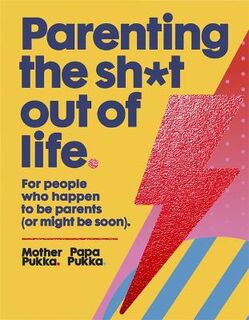 Parenting The Sh*t Out Of Life