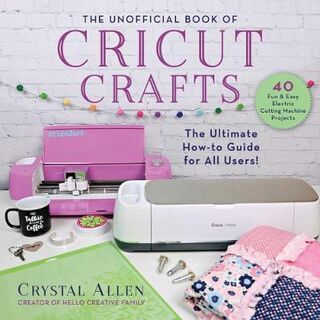 Unofficial Book of Cricut Crafts