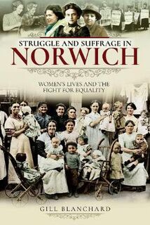 Struggle and Suffrage #: Struggle and Suffrage in Norwich