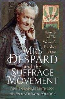 Mrs Despard and The Suffrage Movement: Founder of The Women's Freedom League
