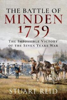 Battle of Minden 1759, The: The Miraculous Victory of the Seven Years War