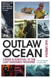 Outlaw Ocean, The: Crime and Survival in the Last Untamed Frontier