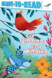Ready-To-Reads: Bird Singing, Bird Winging