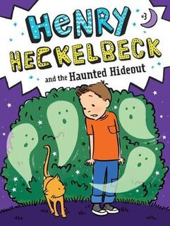 Henry Heckelbeck #03: Henry Heckelbeck and the Haunted Hideout